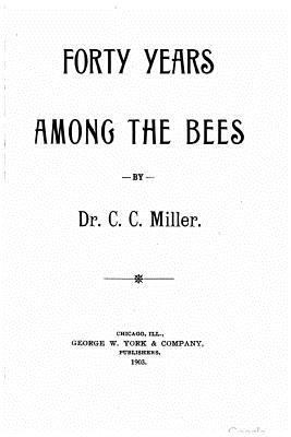 Forty years among the bees 1534867422 Book Cover