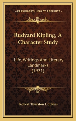 Rudyard Kipling, a Character Study: Life, Writi... 1164299417 Book Cover