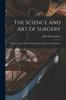 The Science and Art of Surgery: Being a Treatis... 1018109978 Book Cover