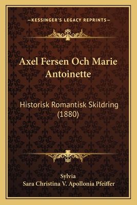 Axel Fersen Och Marie Antoinette: Historisk Rom... [Dutch] 1168099056 Book Cover