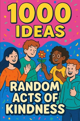 1000 Ideas: Random Acts of Kindness: Kindness c... B0FLJXVRMF Book Cover