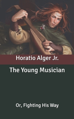 The Young Musician: Or, Fighting His Way B087677L6C Book Cover