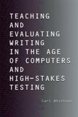 Teaching and Evaluating Writing in the Age of C... 0805847995 Book Cover