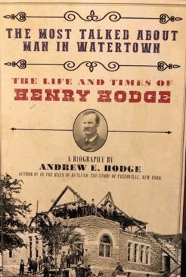 Most Talked about Man in Watertown : The Life and Times of Henry Hodge