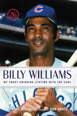 Billy Williams: My Sweet-Swinging Lifetime with... 1600780504 Book Cover