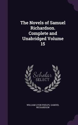 The Novels of Samuel Richardson. Complete and U... 1359234616 Book Cover