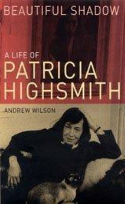 Beautiful Shadow : A Life of Patricia Highsmith 0747563144 Book Cover