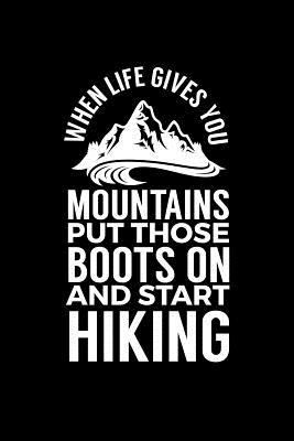 When Life Gives You Mountains Put Those Boots o... 1790291933 Book Cover