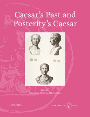 Caesar's Past and Posterity's Caesar 2503591302 Book Cover