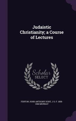 Judaistic Christianity; A Course of Lectures 1347300023 Book Cover