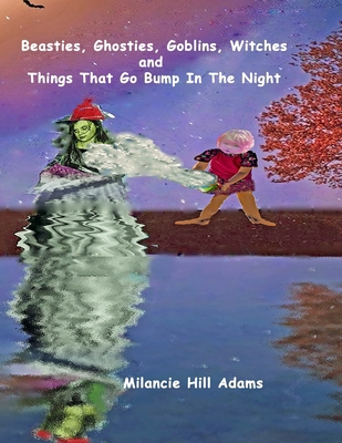 Beasties, Ghosties, Goblins, Witches And Things... 1699655200 Book Cover