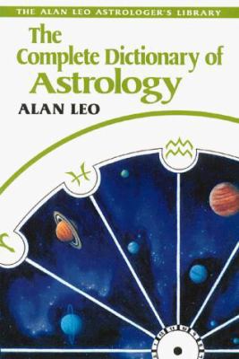The Complete Dictionary of Astrology (Alan Leo ... 089281182X Book Cover