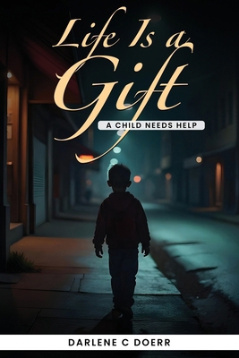 Life Is a Gift: A Child Needs Help B0DLLP3BNP Book Cover