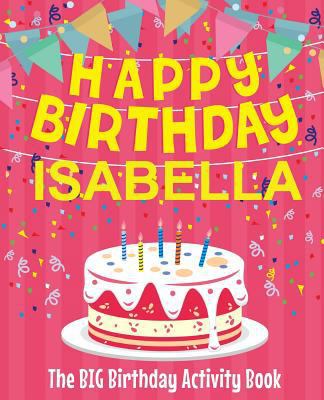 Happy Birthday Isabella - The Big Birthday Acti... 1718601360 Book Cover