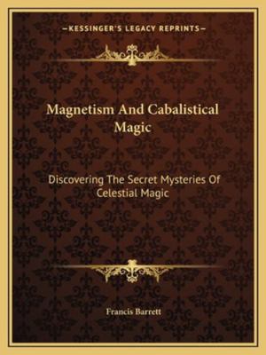 Magnetism And Cabalistical Magic: Discovering T... 1162867094 Book Cover