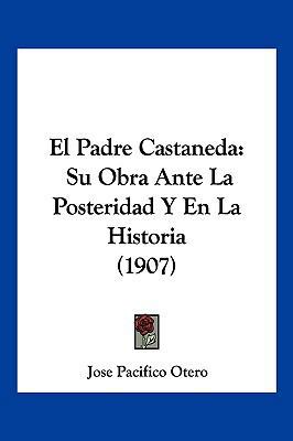 El Padre Castaneda: Su Obra Ante La Posteridad ... [Spanish] 116115373X Book Cover