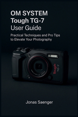OM SYSTEM Tough TG-7 User Guide: Practical Tech... B0FXGPMCPV Book Cover