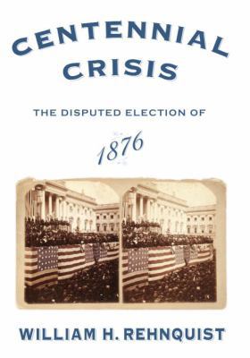 Centennial Crisis: The Disputed Election of 1876 0375413871 Book Cover