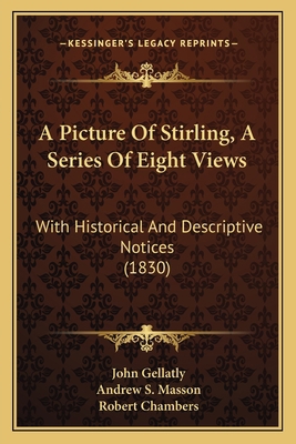 A Picture Of Stirling, A Series Of Eight Views:... 1165255502 Book Cover