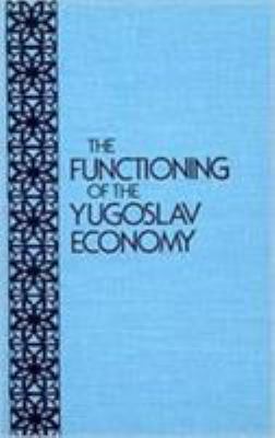The Functioning of the Yugoslavian Economy 087332207X Book Cover