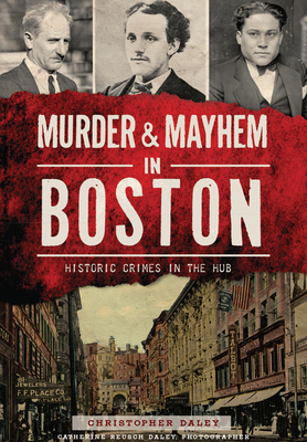 Murder & Mayhem in Boston: Historic Crimes in t... 1626197970 Book Cover