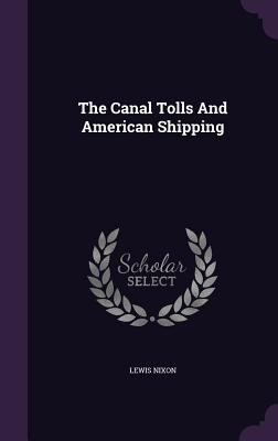 The Canal Tolls And American Shipping 1346434107 Book Cover