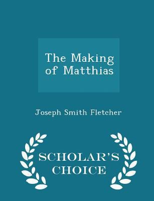 The Making of Matthias - Scholar's Choice Edition 1298198550 Book Cover