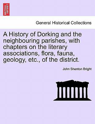 A History of Dorking and the Neighbouring Paris... 1241603391 Book Cover