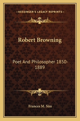 Robert Browning: Poet And Philosopher 1850-1889 1163169668 Book Cover