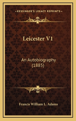 Leicester V1: An Autobiography (1885) 1165035294 Book Cover