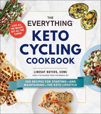 The Everything Keto Cycling Cookbook: 300 Recip... 1507210590 Book Cover
