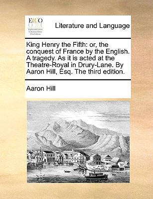 King Henry the Fifth: or, the conquest of Franc... 1170414168 Book Cover