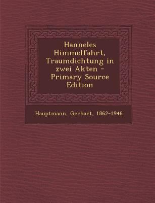Hanneles Himmelfahrt, Traumdichtung in Zwei Akt... [German] 1293636266 Book Cover