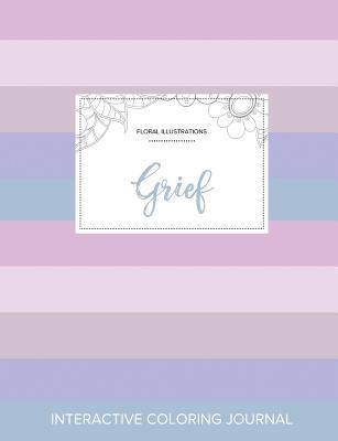 Adult Coloring Journal: Grief (Floral Illustrat... 1359812032 Book Cover