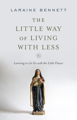 The Little Way of Living with Less: Learning to... 1644135388 Book Cover