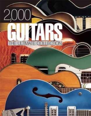 2,000 Guitars: The Ultimate Collection 1607100126 Book Cover