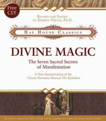 Divine Magic: The Seven Sacred Secrets of Manif... 1401910335 Book Cover