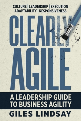 Clearly Agile: A Leadership Guide to Business A... 1788605489 Book Cover