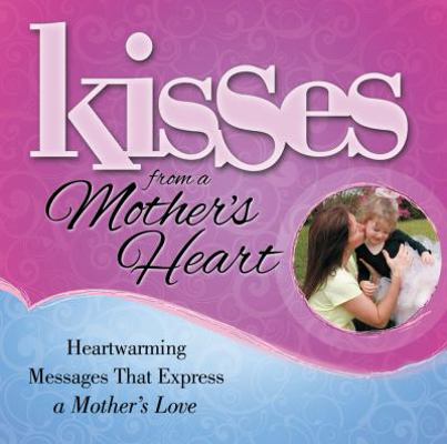 Kisses from a Mother's Heart: Heartwarming Mess... 1416558551 Book Cover