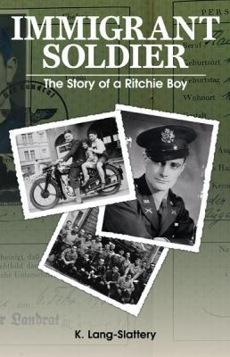 Immigrant Soldier: The Story of a Ritchie Boy 0990674231 Book Cover