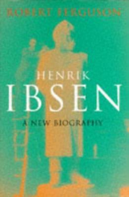 Henrik Ibsen: A New Biography 1860660789 Book Cover