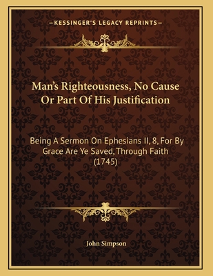 Man's Righteousness, No Cause Or Part Of His Ju... 1165578492 Book Cover