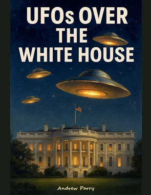 UFOs over the White House B0FTW73FJN Book Cover