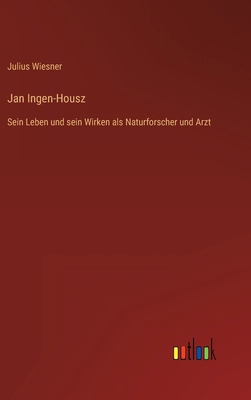 Jan Ingen-Housz: Sein Leben und sein Wirken als... [German] 3368414615 Book Cover