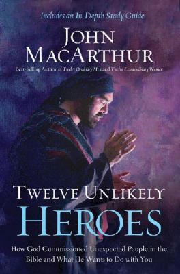 Twelve Unlikely Heroes: How God Commissioned Un... 1400206111 Book Cover
