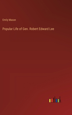 Popular Life of Gen. Robert Edward Lee 3368847910 Book Cover