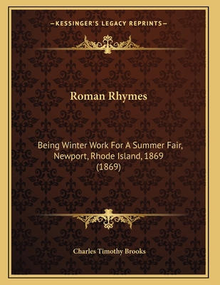 Roman Rhymes: Being Winter Work For A Summer Fa... 1164822934 Book Cover