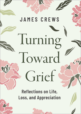 Turning Toward Grief: Reflections on Life, Loss... B0DR61SWTN Book Cover