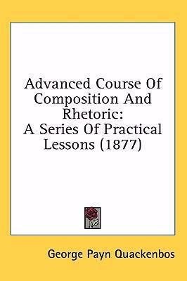 Advanced Course of Composition and Rhetoric: A ... 1437003494 Book Cover