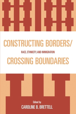 Constructing Borders/Crossing Boundaries: Race,... 0739115707 Book Cover